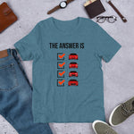 The Answer is Always Short-Sleeve Unisex T-Shirt