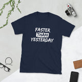 Faster Than Yesterday Short-Sleeve Unisex T-Shirt