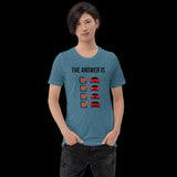 The Answer is Always Short-Sleeve Unisex T-Shirt