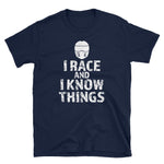 I RACE and I KNOW THINGS Unisex T-Shirt