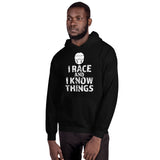 I RACE and I KNOW THINGS Hooded Sweatshirt