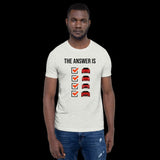 The Answer is Always Short-Sleeve Unisex T-Shirt