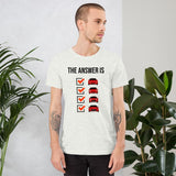 The Answer is Always Short-Sleeve Unisex T-Shirt