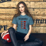 The Answer is Always Short-Sleeve Unisex T-Shirt