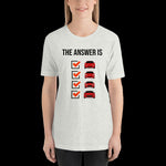 The Answer is Always Short-Sleeve Unisex T-Shirt