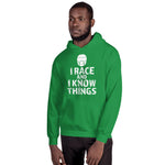 I RACE and I KNOW THINGS Hooded Sweatshirt