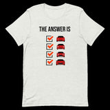 The Answer is Always Short-Sleeve Unisex T-Shirt