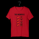 The Answer is Always Short-Sleeve Unisex T-Shirt