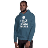 I RACE and I KNOW THINGS Hooded Sweatshirt