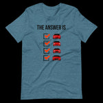 The Answer is Always Short-Sleeve Unisex T-Shirt