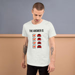 The Answer is Always Short-Sleeve Unisex T-Shirt