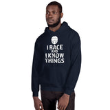 I RACE and I KNOW THINGS Hooded Sweatshirt