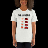 The Answer is Always Short-Sleeve Unisex T-Shirt