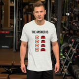 The Answer is Always Short-Sleeve Unisex T-Shirt