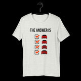 The Answer is Always Short-Sleeve Unisex T-Shirt